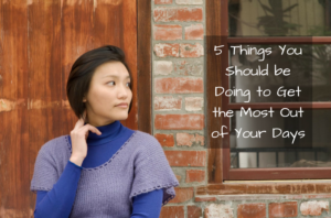 5 Things You Should be Doing to Get the Most Out of Your Days - image 5-Things-You-Should-be-Doing-to-Get-the-Most-Out-of-Your-Days-300x198 on https://thedreamcatch.com